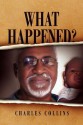 What Happened? - Collins Charles Collins, Charles Collins