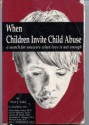 When Children Invite Child Abuse: A Search for Answers When Love Is Not Enough - Svea J. Gold