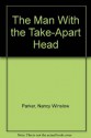 The Man With the Take-Apart Head - Nancy Winslow Parker