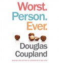 Worst. Person. Ever. - Douglas Coupland