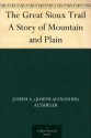 The Great Sioux Trail A Story of Mountain and Plain - Joseph A. (Joseph Alexander) Altsheler, Charles L. (Charles Lewis) Wrenn