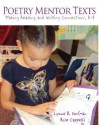 Poetry Mentor Texts: Making Reading and Writing Connections, K-8 - Lynne R. Dorfman, Rose Cappelli, Georgia Heard