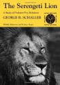 The Serengeti Lion: A Study of Predator-Prey Relations (Wildlife Behavior and Ecology series) - George B. Schaller