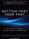 Getting Past Your Past: Take Control of Your Life With Self-Help Techniques from EMDR Therapy - Francine Shapiro, Karen White