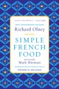 Simple French Food 40th Anniversary Edition - Richard Olney, Mark Bittman, James Beard, Patricia Wells