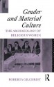 Gender and Material Culture: The Archaeology of Religious Women - Roberta Gilchrist