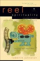 Reel Spirituality (Engaging Culture): Theology and Film in Dialogue - Robert K. Johnston