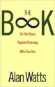 The Book: On the Taboo Against Knowing Who You Are - Alan Wilson Watts