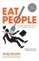 Eat People: And Other Unapologetic Rules for Game-Changing Entrepreneurs - Andy Kessler