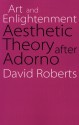 Art and Enlightenment: Aesthetic Theory after Adorno - David Roberts