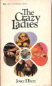 Crazy Ladies - Joyce Elbert