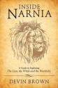 Inside Narnia: A Guide to Exploring The Lion, the Witch and the Wardrobe - Devin Brown