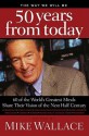 The Way We Will Be 50 Years from Today: 60 of the World's Greatest Minds Share Their Visions of the Next Half Century - Mike Wallace