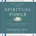 Reclaiming Your Spiritual Power: Making the Connection with Source of All Healing - Ron Roth