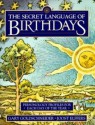 The Secret Language of Birthdays: Personology Profiles for Each Day of the Year - Gary Goldschneider, Joost Elffers, Aron Goldschneider