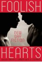 Foolish Hearts: New Gay Fiction - Timothy J. Lambert, R.D. Cochrane, Nathan Burgoine, Greg Herren, Timothy Forry, Felice Picano, Mark G. Harris, Craig Cotter, Rob Williams, Andrew Holleran, Tony Calvert, David Puterbaugh, Trebor Healey, Steven Reigns, Erik Orrantia, Paul Lisicky, Jeffrey Ricker, Taylor Mc