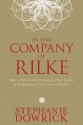 In the Company of Rilke: Why a 20th-Century Visionary Poet Speaks So Eloquently to 21st-Century Readers - Stephanie Dowrick