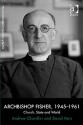 Archbishop Fisher 1945-1961: Church, State and World - Andrew Chandler, David Hein