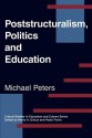 Poststructuralism, Politics and Education - Michael A. Peters, Henry A. Giroux, Paulo Freire