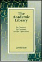 The Academic Library: Its Context, Its Purposes & Its Operation - John M. Budd