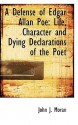 A Defense of Edgar Allan Poe: Life, Character and Dying Declarations of the Poet - John Moran