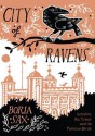 City of Ravens: The Extraordinary History of London, the Tower and Its Famous Ravens - Boria Sax