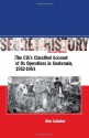 Secret History: The CIA's Classified Account of Its Operations in Guatemala, 1952-1954 - Nick Cullather