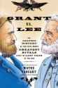 Grant vs. Lee: The Graphic History of the Civil War's Greatest Rivals During the Last Year of the War - Wayne Vansant