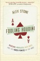 Fooling Houdini: Magicians, Mentalists, Math Geeks, and the Hidden Powers of the Mind - Alex Stone