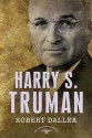 Harry S. Truman: The American Presidents Series: The 33rd President, 1945-1953 - Robert Dallek, Arthur M. Schlesinger Jr., Sean Wilentz