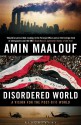 Disordered World: A Vision for the Post-9/11 World - Amin Maalouf