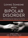 Loving Someone with Bipolar Disorder: Understanding and Helping Your Partner - Julie A. Fast, John D. Preston, Jo Anna Perrin