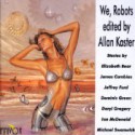 We, Robots - Allan Kaster, Elizabeth Bear, James Cambias, Jeffrey Ford, Dominic Green, Daryl Gregory, Ian McDonald, Michael Swanwick