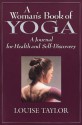 A Woman's Book of Yoga: A Journal for Health and Self-Discovery - Louise Taylor