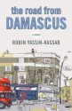 The Road from Damascus - Robin Yassin-Kassab