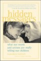 Hidden Messages : What Our Words and Actions Are Really Telling Our Children (Pantley) - Elizabeth Pantley