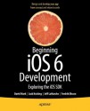 Beginning iOS 6 Development: Exploring the iOS SDK - Dave Mark, Jack Nutting, Jeff LaMarche, Fredrik Olsson