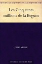 Les Cinq cents millions de la Begum (Voyages Extraordinaires) - Jules Verne