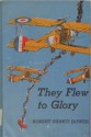 They Flew to Glory: The Story Of The Lafayette Flying Corps - Robert Sidney Bowen