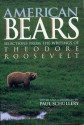 American Bears: Selections from the Writings of Theodore Roosevelt - Paul Schullery