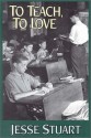 To Teach, to Love - Jesse Stuart, J.R. Lemaster