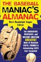 The Baseball Maniac's Almanac: Absolutely, Positively and Without Question the Greatest Book of Baseball Facts, STATS and Astonishi - Bert Randolph Sugar