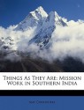 Things as They Are: Mission Work in Southern India - Amy Carmichael