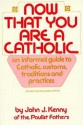 Now That You Are a Catholic: An Informal Guide to Catholic Customs, Traditions, and Rituals - John Kenny