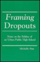 Framing Dropouts: Notes On The Politics Of An Urban Public High School - Michelle Fine