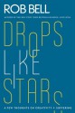 Drops Like Stars: A Few Thoughts on Creativity and Suffering - Rob Bell