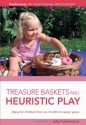 Treasure Baskets and Heuristic Play. Sally Featherstone, Ros Bayley - Sally Featherstone