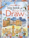 Usborne Art Ideas Big Book of Things to Draw - Fiona Watt, Anna Milbourne, Rosie Dickens, Non Figg, Jan McCafferty