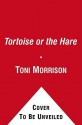 The Tortoise or the Hare - Toni Morrison, Slade Morrison