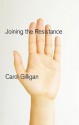 Joining the Resistance - Carol Gilligan